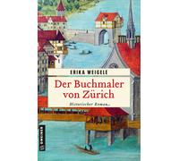 Erika Weigele Der Buchmaler von Zürich: Historischer Roman (Historische (Poche)
