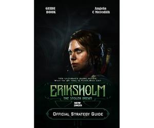 ERIKSHOLM THE STOLEN DREAM: THE ULTIMATE GAME GUIDE: What the boy took, A Friend Once Lost, She Knows the Marks, Friends Reunited