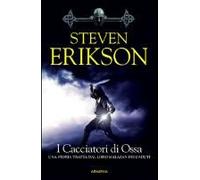 Erikson, S: I Cacciatori Di Ossa. La Caduta Di Malazan