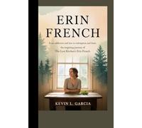 ERIN FRENCH: FROM ADDICTION AND LOSS TO REDEMPTION AND FAME: THE INSPIRING JOURNEY OF THE LOST KITCHEN’S ERIN FRENCH