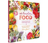 Erin Gleeson Ch Watercolor Food: Früchte, Gemüse und essbare Blüten male (Relié)