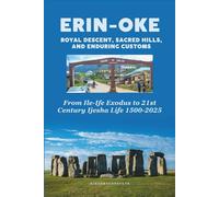 Erin-Oke Royal Descent, Sacred Hills, and Enduring Customs: From Ile-Ife Exodus to 21st-Century Ijesha Life, 1500-2022