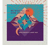 Erin Propp & Larry R - We Want All The Same Things [Cd]