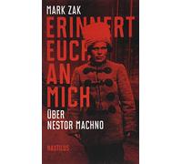 Erinnert euch an mich. Über Nestor Machno: Porträt des ukrainischen Anarchisten