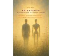 ERINNERUNG - MENSCHSEIN IM DIGITALEN WANDEL - Ein stilles Buch über KI, Bewusstsein und das, was bleibt: Ein poetisch-philosophisches Werk über ... und Erinnerung in einer sich wandelnden Welt.