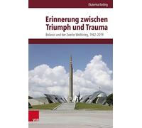 Erinnerung zwischen Triumph und Trauma: Belarus und der Zweite Weltkrieg, 1942-2019