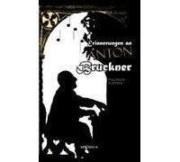 Erinnerungen An Anton Bruckner