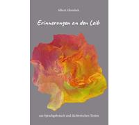 Erinnerungen an den Leib - aus Sprachgebrauch und dichterischen Texten