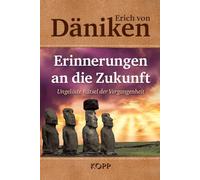 Erinnerungen an die Zukunft: Ungelöste Rätsel der Vergangenheit