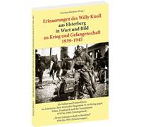 Erinnerungen des Willy Knoll aus Elsterberg als Soldat und Unteroffizier im Infanterie- bzw. Grenadier-Regiment 51 im Krieg gegen Polen, Frankreich, ... Gefangenschaft in Russland“ 1944 bis 1945