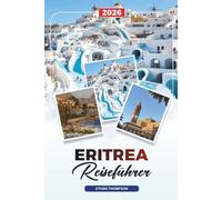 ERITREA REISEFÜHRER 2026: Asmara, Küste des Roten Meeres, Dahlak-Inseln, Massawa, Berge, Italienische Architektur & Kulturerbe