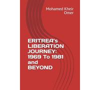 ERITREA’s LIBERATION JOURNEY: 1969 To 1981 and BEYOND
