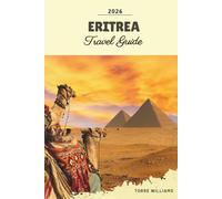 ERITREA TRAVEL GUIDE 2026: Asmara Modernism, Red Sea Islands, Colonial Architecture, Ancient Ports & Horn of Africa Heritage