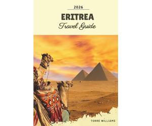 ERITREA TRAVEL GUIDE 2026: Asmara Modernism, Red Sea Islands, Colonial Architecture, Ancient Ports & Horn of Africa Heritage
