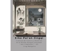 Erke Pai'an Jingqi: Crónicas de Justicia y Misterios en el Mundo Antiguo (Volumen 1 de 2 Capítulos 1 - 20)