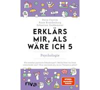 Erklärs mir, als wäre ich 5 - Psychologie: Der Nachfolger zum SPIEGEL-Bestseller. Das perfekte Geschenk für Eltern, Lehrer und alle Neugierigen
