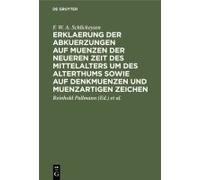 Erklaerung Der Abkuerzungen Auf Muenzen Der Neueren Zeit Des Mittelalters Um Des Alterthums Sowie Auf Denkmuenzen Und Muenzartigen Zeichen
