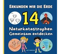 Erkunden Wir Die Erde 14 Naturkatastrophen Gemeinsam Entdecken: Eine Unvergessliche Reise Durch Die Spektakulärsten Naturphänomene
