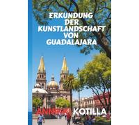 ERKUNDUNG DER KUNSTLANDSCHAFT VON GUADALAJARA: Kurzer Guide zu Museen Galerien Murals und kreativen Orten in Guadalajara