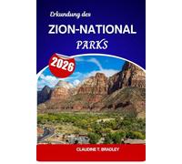 Erkundung des Zion-Nationalparks 2026: Ein Reisehandbuch zu Canyons, Klippen und Outdoor-Abenteuern