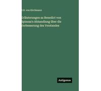 Erläuterungen zu Benedict von Spinoza's Abhandlung über die Verbesserung des Verstandes