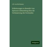 Erläuterungen Zu Benedict Von Spinoza's Abhandlung Über Die Verbesserung Des Verstandes