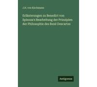 Erläuterungen Zu Benedict Von Spinoza's Bearbeitung Der Prinzipien Der Philosophie Des René Descartes