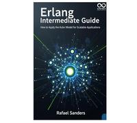 Erlang Intermediate Guide: How to Apply the Actor Model for Scalable Applications