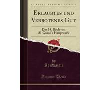 Erlaubtes Und Verbotenes Gut (Classic Reprint): Das 14. Buch Von Al-Gazali's Hauptwerk