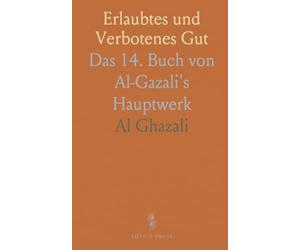 Erlaubtes und Verbotenes Gut: Das 14. Buch von Al-Gazali's Hauptwerk