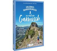 Erlebnis-Wanderungen in und um Garmisch: 30 Touren am Wasser, durch malerische Täler und auf die schönsten Gipfel