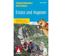 ErlebnisWandern mit Kindern - Elsass und Vogesen: 40 Touren und viele spannende Freizeittipps. Mit GPS-Tracks