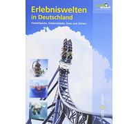Erlebniswelten in Deutschland: Freizeitparks, Erlebnisbäder, Zoos und Gärten