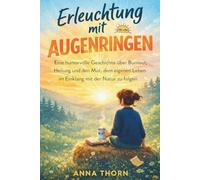 Erleuchtung mit Augenringen: Eine humorvolle Geschichte über Burnout, Heilung und den Mut, dem eigenen Leben im Einklang mit der Natur zu folgen