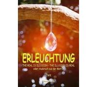 Erleuchtung. The Real Is Illusion - The Illusion Is Real