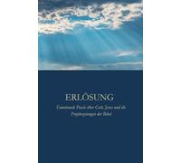 Erlösung: Emotionale Poesie über Gott, Jesus und die Prophezeiungen der Bibel
