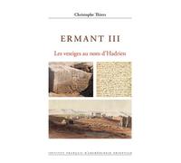 Ermant III Les vestiges au nom d’Hadrien - Christophe Thiers - Inst.français Archeologie Orientale Du Caire - broché - Essai