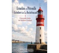 Ermeline et Petronille Grimbert de la Rochefoucault: L'incroyable destin des héritières de la fortune Grimbert