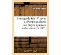 Ermitage de Saint-Vincent-de-Pompéjac, depuis son origine jusqu'à sa restauration (Éd.1865) - Joseph Barrère - Hachette Bnf - broché - Livre