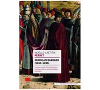 Ermolao Barbaro (1454-1493) - Le Parcours D'un Homme, Humaniste Et Ambassadeur Vénitien