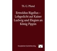 Ermoldus Rigellus - Lobgedicht Auf Kaiser Ludwig Und Elegien An König Pippin