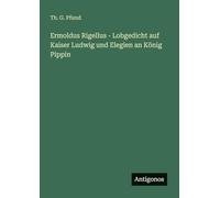 Ermoldus Rigellus - Lobgedicht auf Kaiser Ludwig und Elegien an König Pippin
