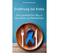 Ernährung bei Krebs: Dein ganzheitlicher Weg zu Gesundheit und Wohlbefinden