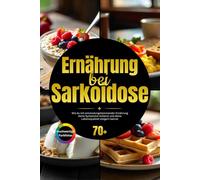 Ernährung bei Sarkoidose: Wie du mit entzündungshemmender Ernährung deine Symptome milderst und deine Lebensqualität steigern kannst inkl. 14-Tage-Reset-Plan