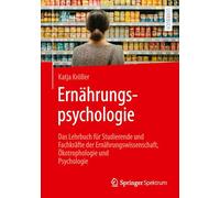 Ernährungspsychologie: Das Lehrbuch für Studierende und Fachkräfte der Ernährungswissenschaft, Ökotrophologie und Psychologie
