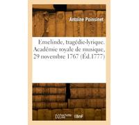 Ernelinde, tragédie-lyrique. Académie royale de musique, 29 novembre 1767