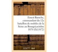 Ernest Baroche, commandant du 12e bataillon de mobiles de la Seine au Bourget, 28, 29, 30 octobre 1870 - Amyot - Hachette Bnf - broché - Livre