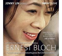 Ernest Bloch: Works For Piano And Orchestra [Jenny Lin; Jií Stárek; Swr Rundunkorchester Kaiserlautern ; Jií Stárek] [Swr Classic: Swr19420cd]
