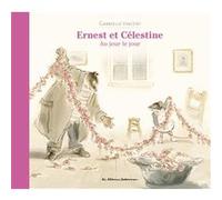 Ernest et Célestine - Au jour le jour Gabrielle Vincent (Auteur), Gabrielle Vincent (Illustration)