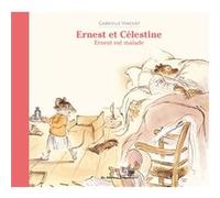 Ernest et Célestine - Ernest est malade Gabrielle Vincent (Illustration), Gabrielle Vincent (Auteur)